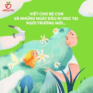 VIẾT CHO BÉ CON VÀ NHỮNG NGÀY ĐẦU ĐI HỌC TẠI APPLE PIE KINDERGARTEN…